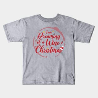 I Am Dreaming Of A Wine Christmas Kids T-Shirt